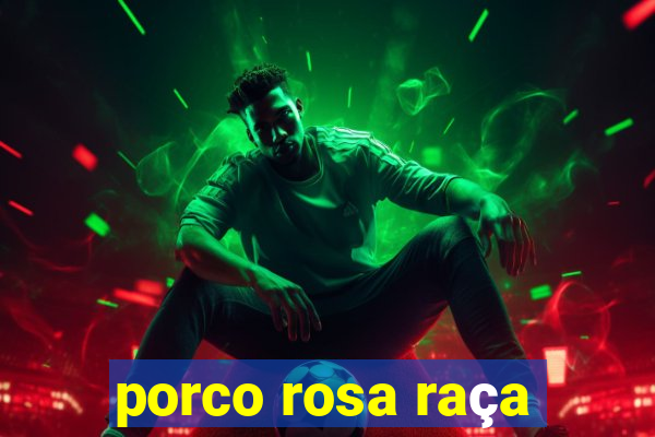 porco rosa raça