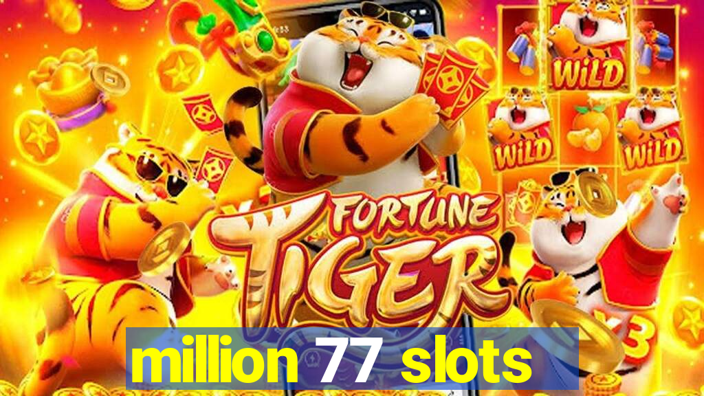 million 77 slots