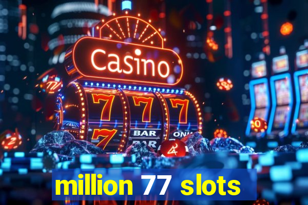 million 77 slots