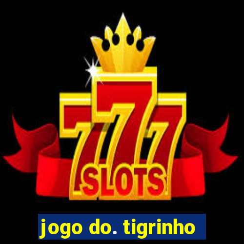 jogo do. tigrinho