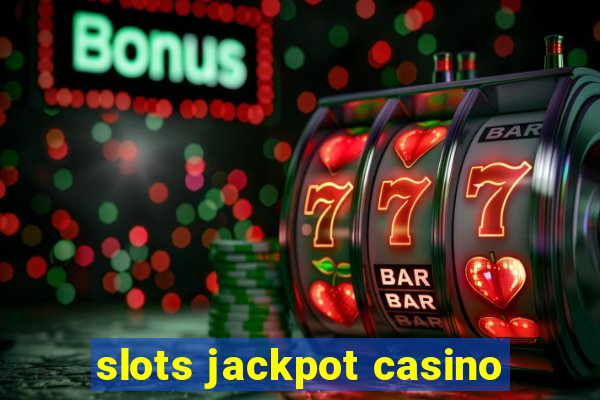 slots jackpot casino