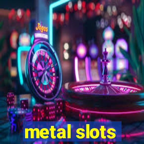 metal slots