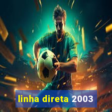 linha direta 2003