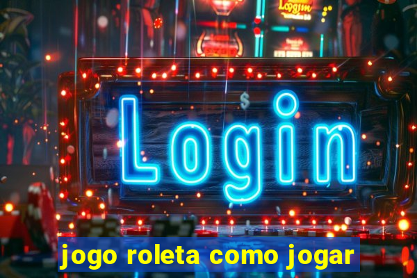 jogo roleta como jogar