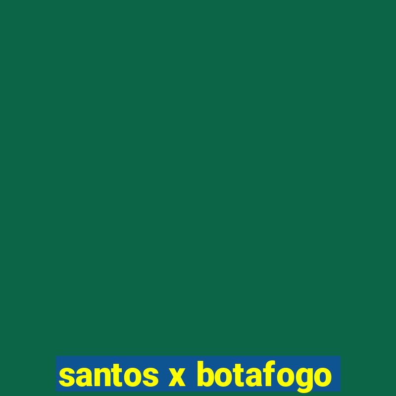 santos x botafogo