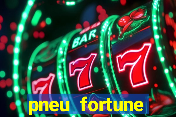 pneu fortune reclame aqui