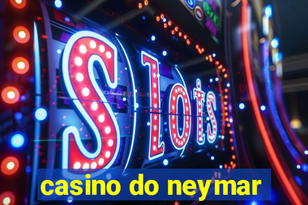 casino do neymar