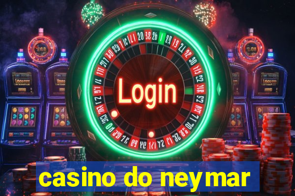 casino do neymar