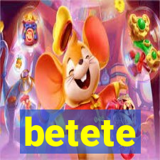 betete