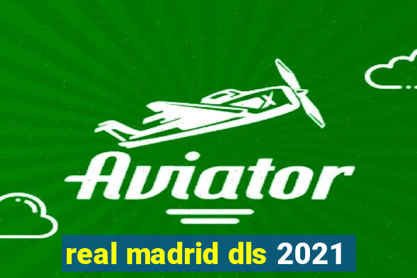 real madrid dls 2021