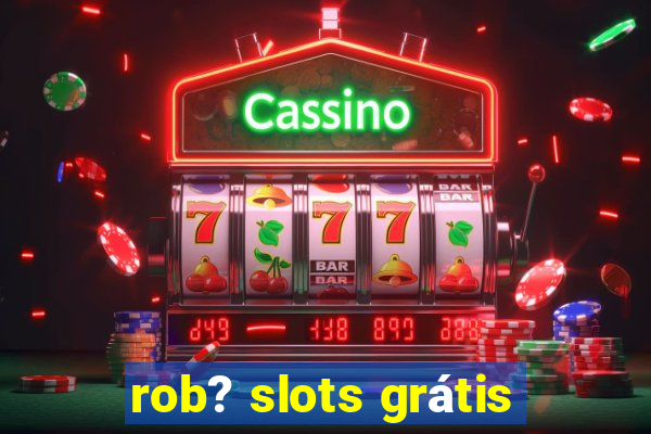 rob? slots grátis