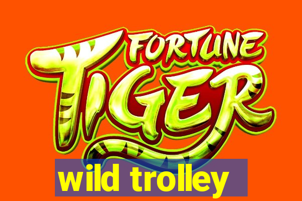 wild trolley