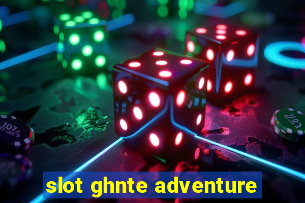 slot ghnte adventure