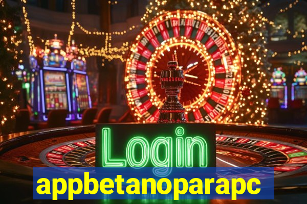 appbetanoparapc