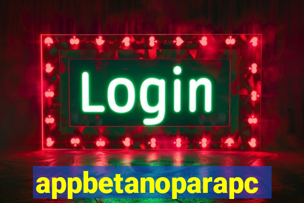 appbetanoparapc