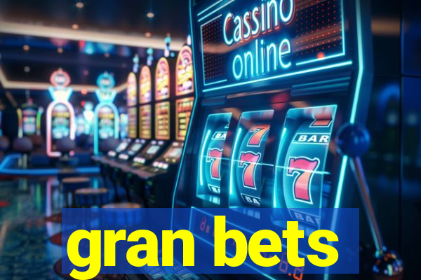 gran bets