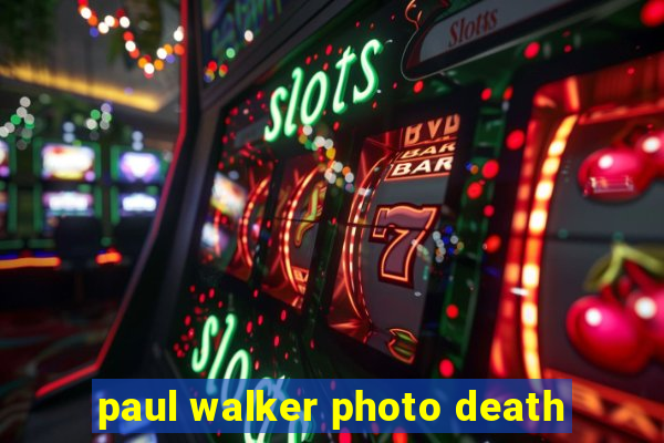 paul walker photo death