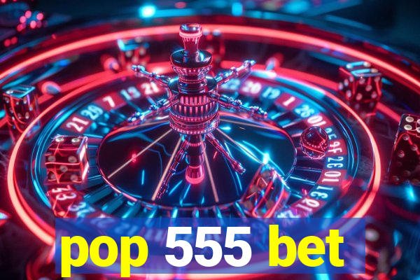 pop 555 bet