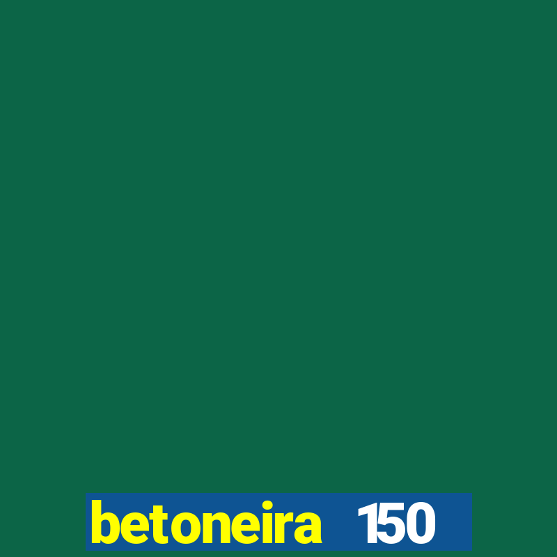 betoneira 150 litros csm