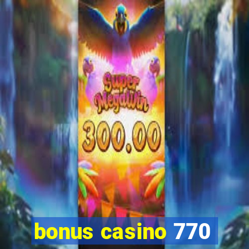 bonus casino 770