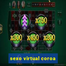 sexo virtual coroa