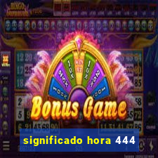 significado hora 444