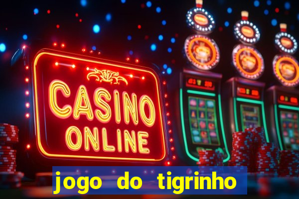 jogo do tigrinho de aposta