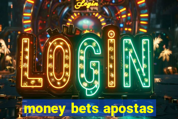 money bets apostas