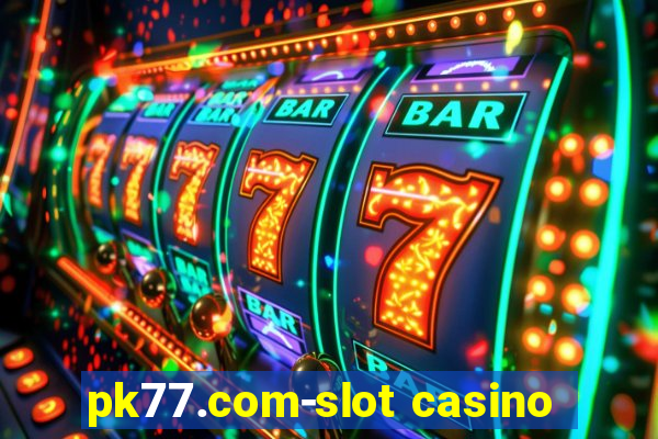 pk77.com-slot casino