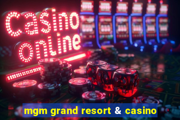 mgm grand resort & casino