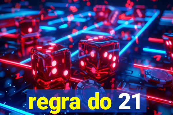 regra do 21