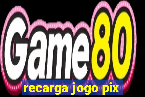 recarga jogo pix