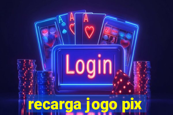 recarga jogo pix