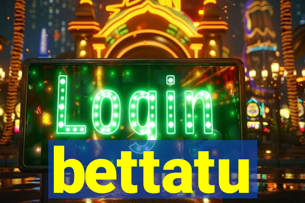 bettatu