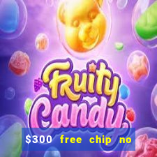 $300 free chip no deposit casino