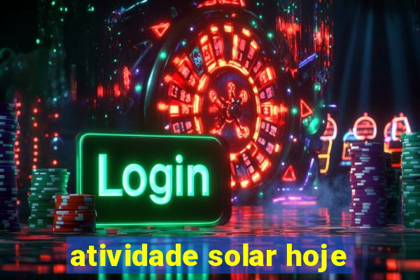 atividade solar hoje