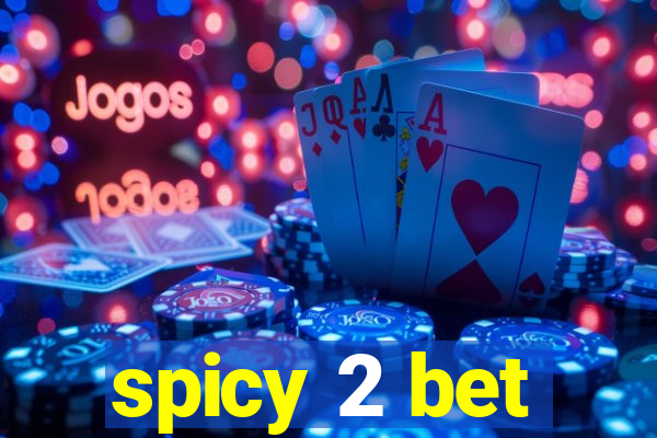 spicy 2 bet