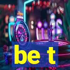 be t