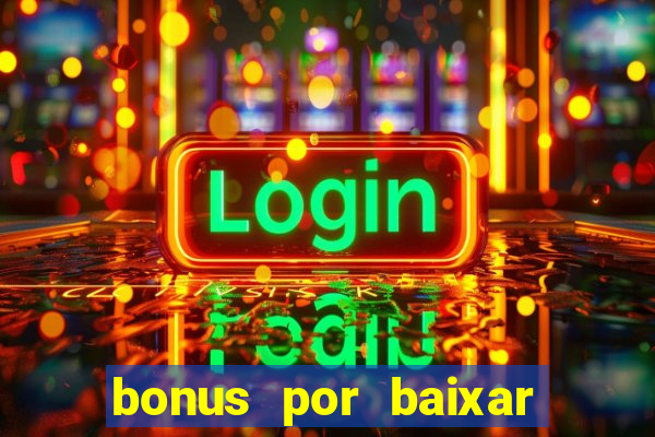 bonus por baixar app casino