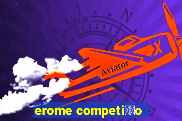 erome competi莽茫o