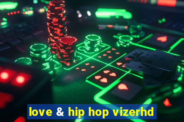 love & hip hop vizerhd