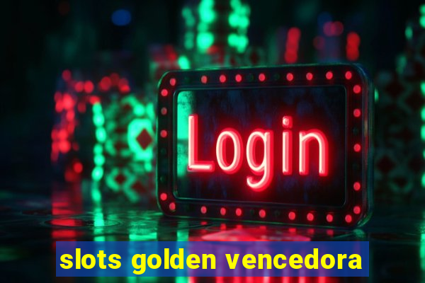 slots golden vencedora