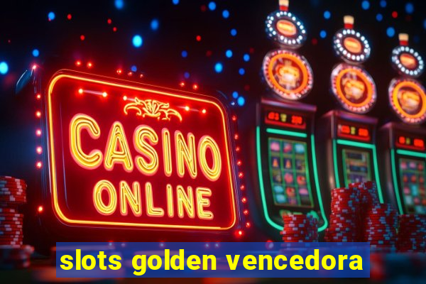 slots golden vencedora