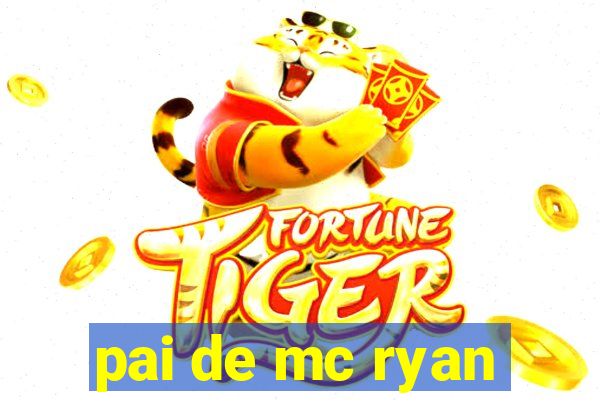 pai de mc ryan