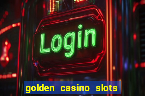 golden casino slots paga mesmo