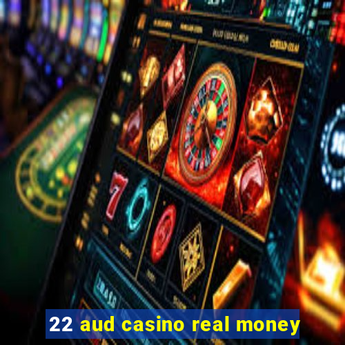 22 aud casino real money