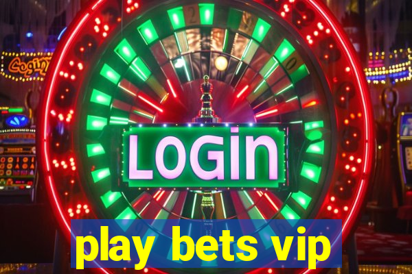 play bets vip