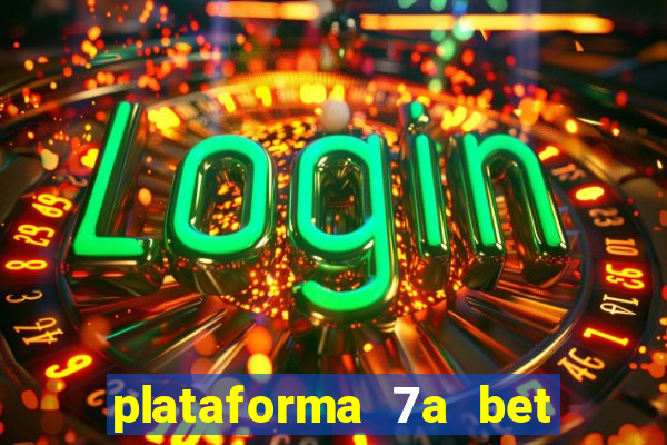 plataforma 7a bet é confiável