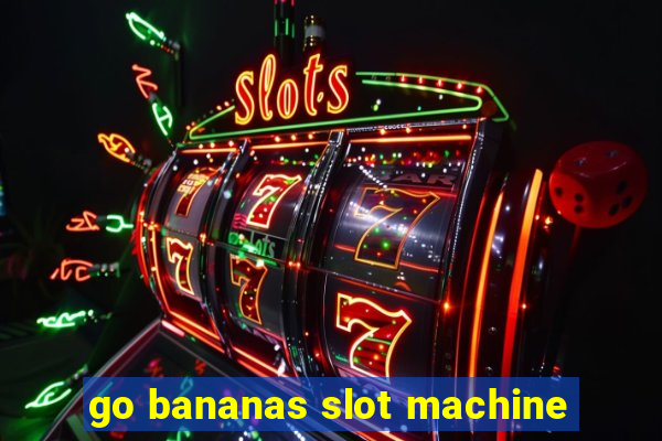 go bananas slot machine