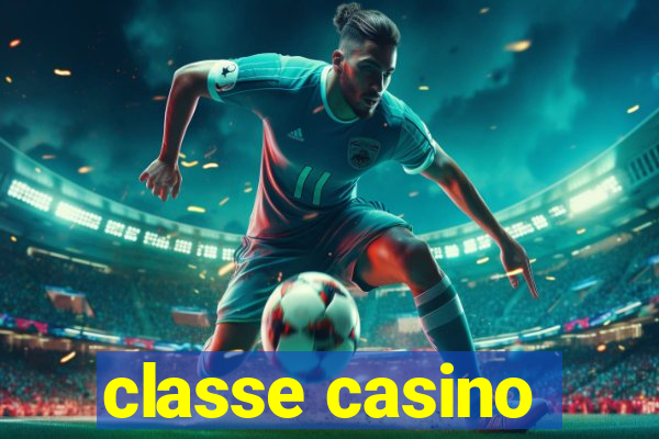 classe casino